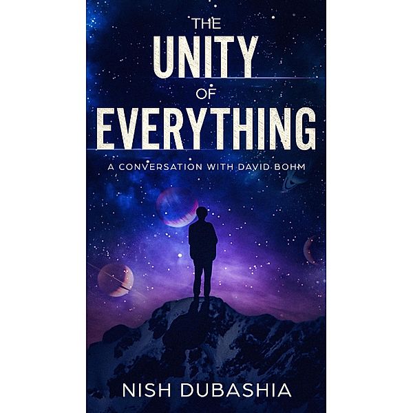 The Unity of Everything, Nish Dubashia