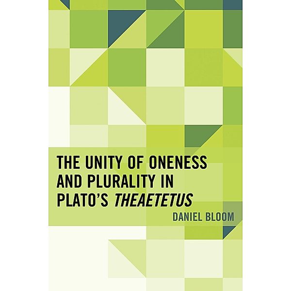 The Unity of Oneness and Plurality in Plato's Theaetetus, Daniel Bloom