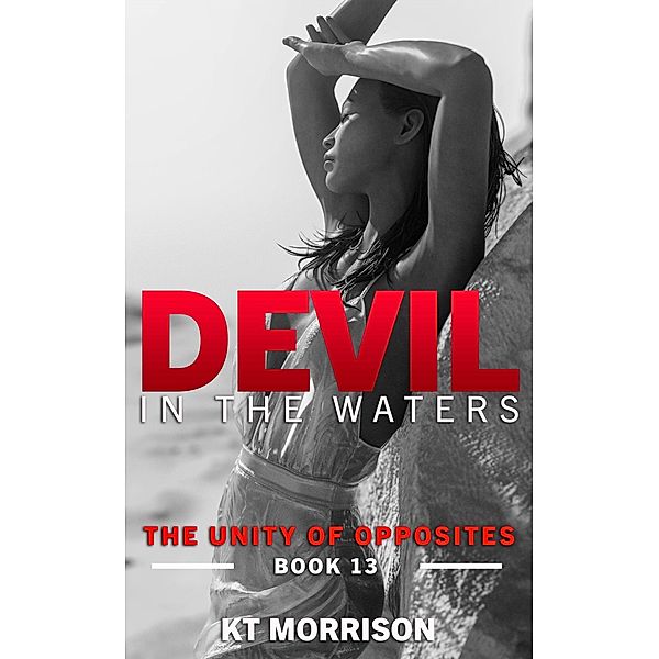 The Unity of Opposites (Devil In The Waters, #13) / Devil In The Waters, Kt Morrison