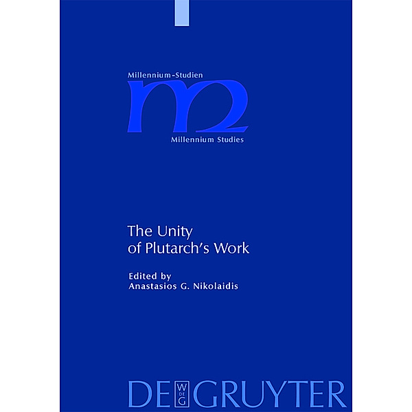 The Unity of Plutarch's Work / Millennium-Studien / Millennium Studies Bd.19