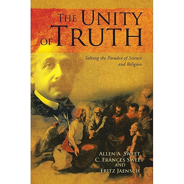 THE UNITY OF TRUTH, Allen A. Sweet, C. Frances Sweet, Fritz Jaensch