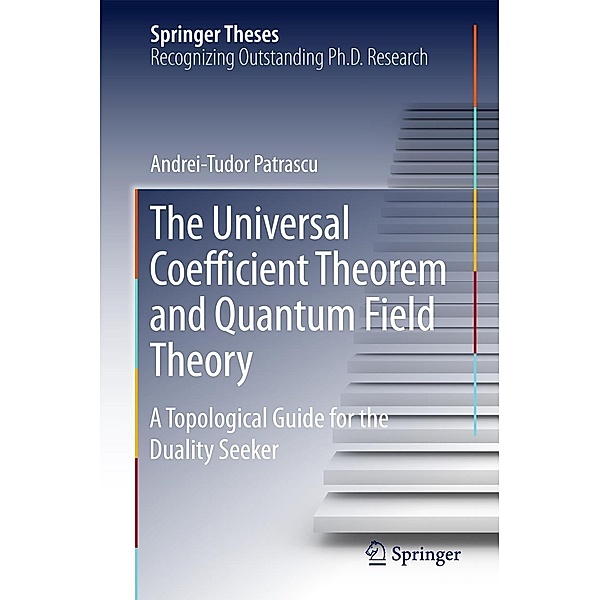 The Universal Coefficient Theorem and Quantum Field Theory / Springer Theses, Andrei-Tudor Patrascu