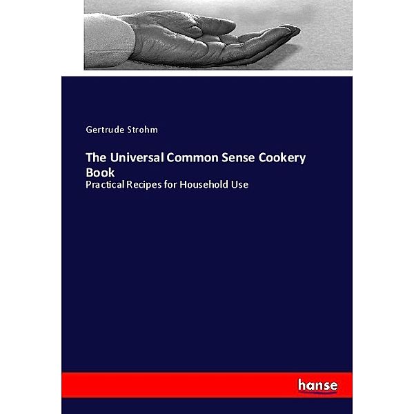 The Universal Common Sense Cookery Book, Gertrude Strohm