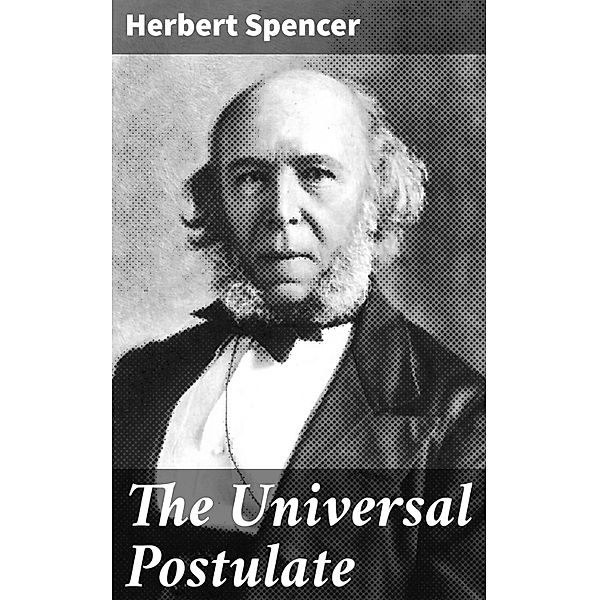 The Universal Postulate, Herbert Spencer