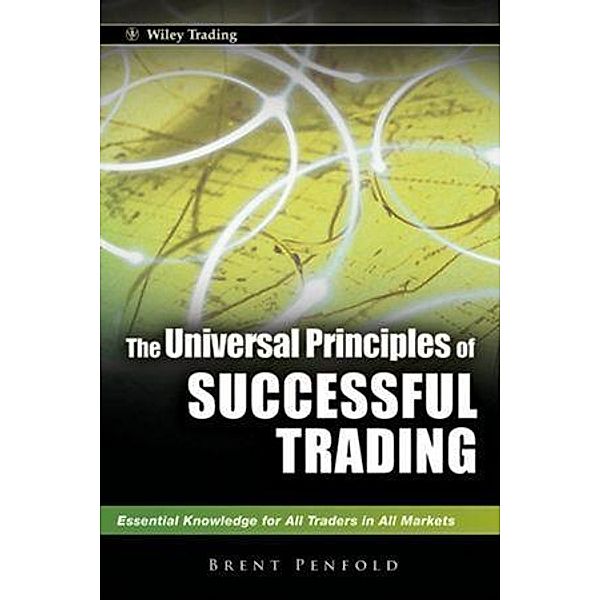 The Universal Principles of Successful Trading / Wiley Trading Series, Brent Penfold