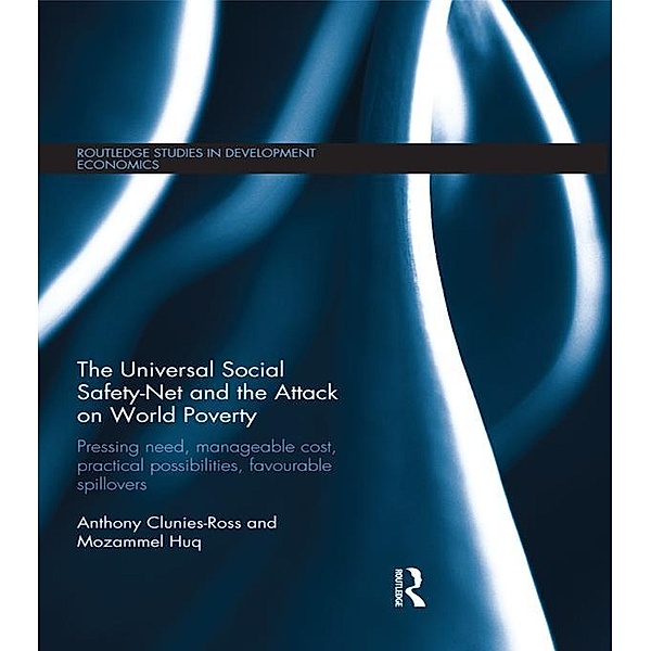 The Universal Social Safety-Net and the Attack on World Poverty / Routledge Studies in Development Economics, Anthony Clunies-Ross, Mozammel Huq