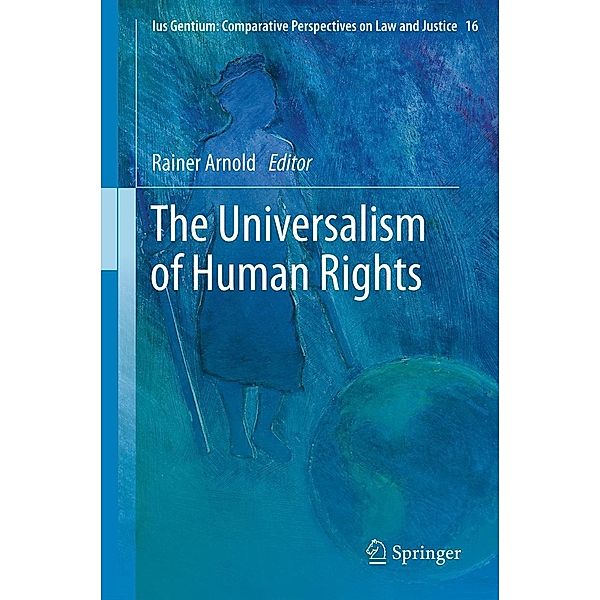 The Universalism of Human Rights / Ius Gentium: Comparative Perspectives on Law and Justice Bd.16, Rainer Arnold