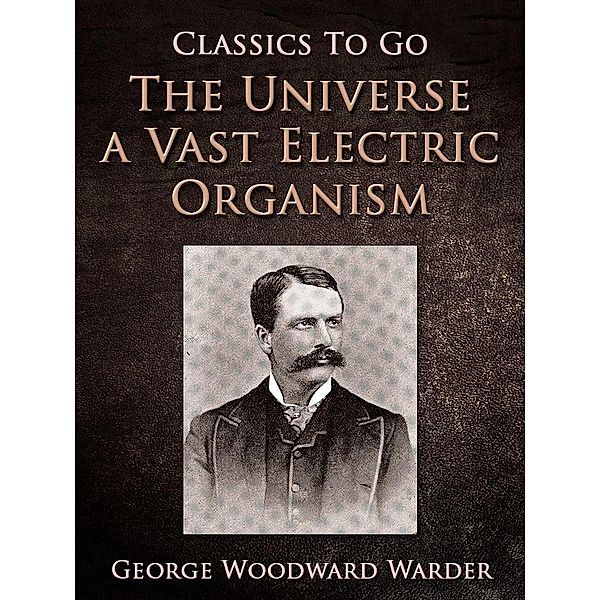 The Universe a Vast Electric Organism, George Woodward Warder