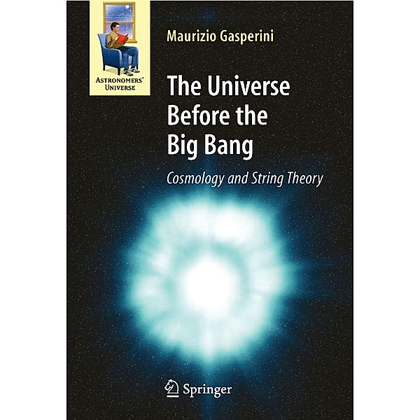 The Universe Before the Big Bang / Astronomers' Universe, Maurizio Gasperini
