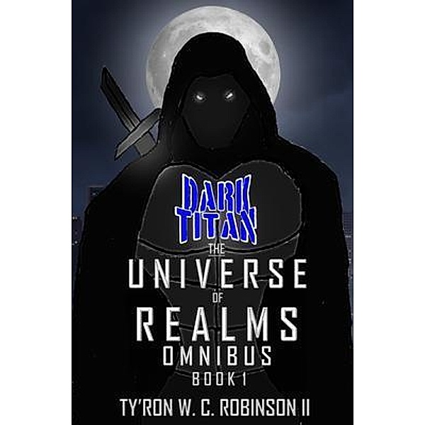The Universe of Realms Omnibus / Dark Titan Collections Bd.1, Ty'Ron W. C. Robinson II
