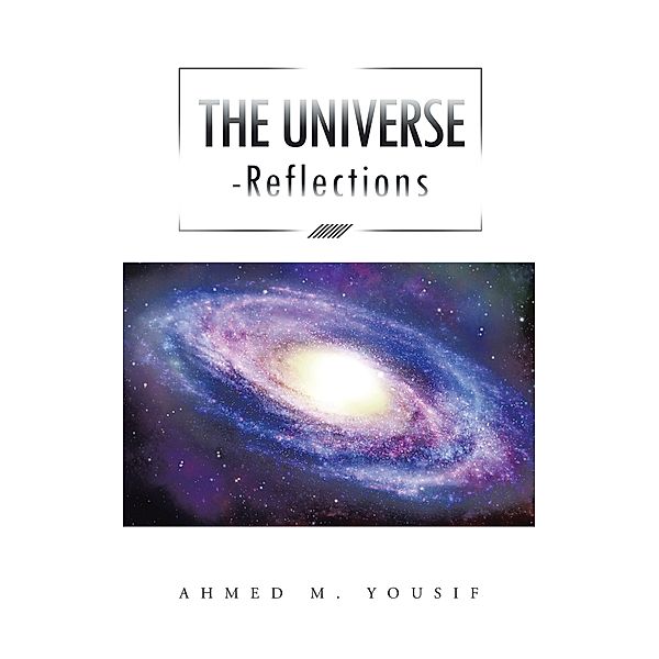 The Universe Reflections, Ahmed M. Yousif