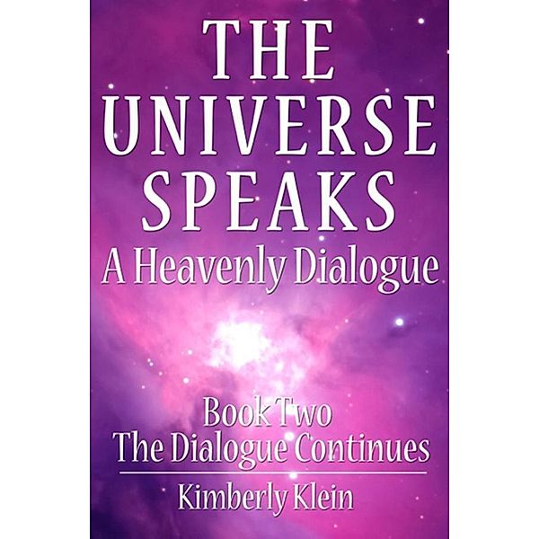 The Universe Speaks a Heavenly Dialogue, Book Two, Kimberly Colleen Klein