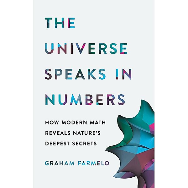 The Universe Speaks in Numbers, Graham Farmelo