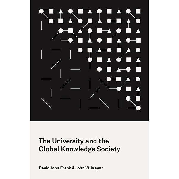 The University and the Global Knowledge Society / Princeton Studies in Cultural Sociology Bd.6, David John Frank, John W. Meyer