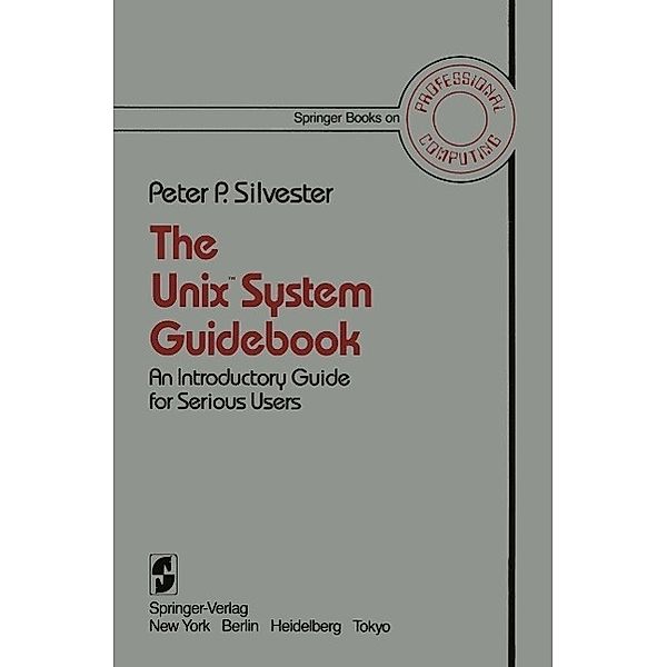 The Unix(TM) System Guidebook / Springer Books on Professional Computing, P. P. Silvester