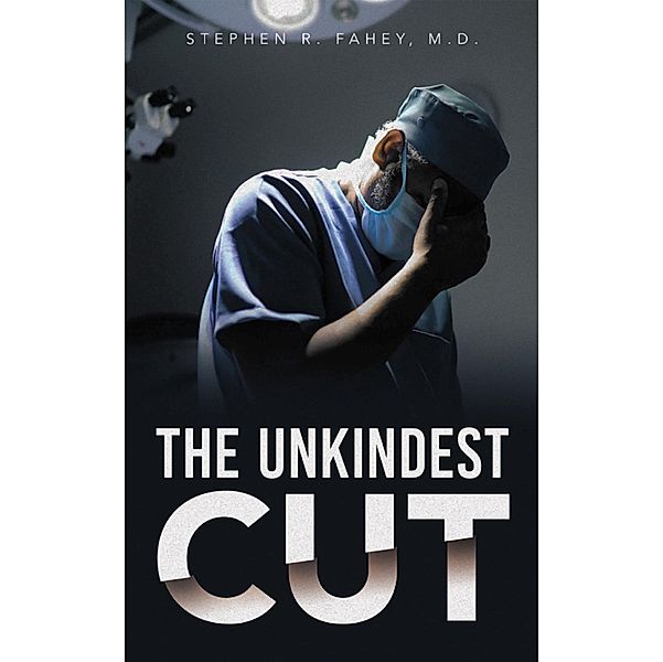 The Unkindest Cut, Stephen R. Fahey M. D.