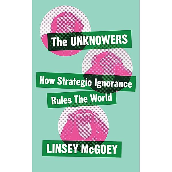 The Unknowers / Economic Controversies, Linsey McGoey