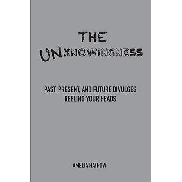 The Unknowingness, Amelia Hathow