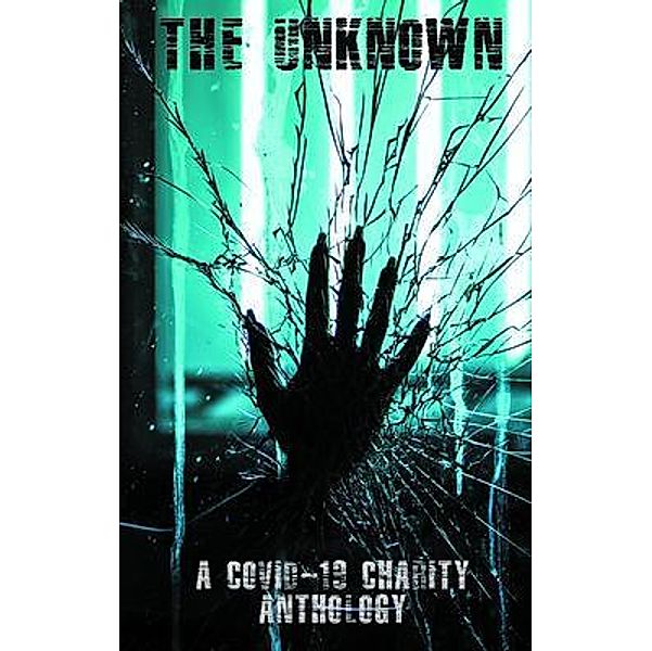 The Unknown: A Covid-19 Charity Anthology