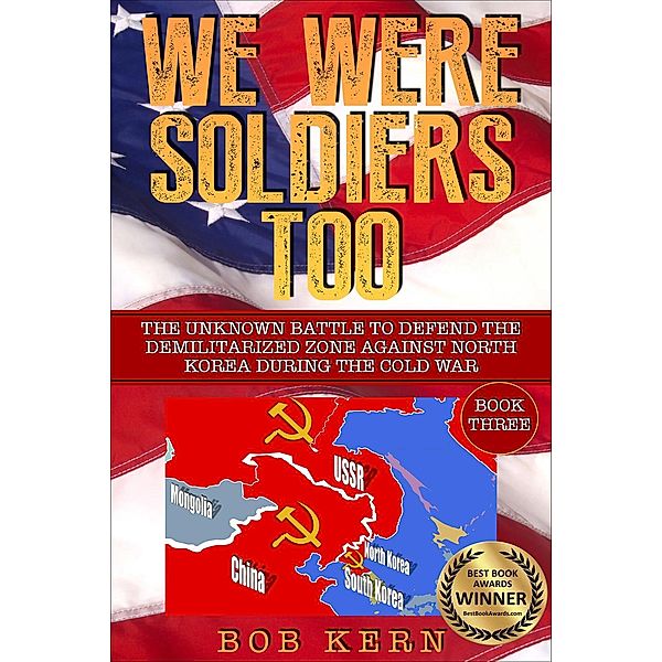 The Unknown Battle to Defend the Demilitarized Zone Against North Korea During the Cold War (We Were Soldiers Too, #3) / We Were Soldiers Too, Bob Kern