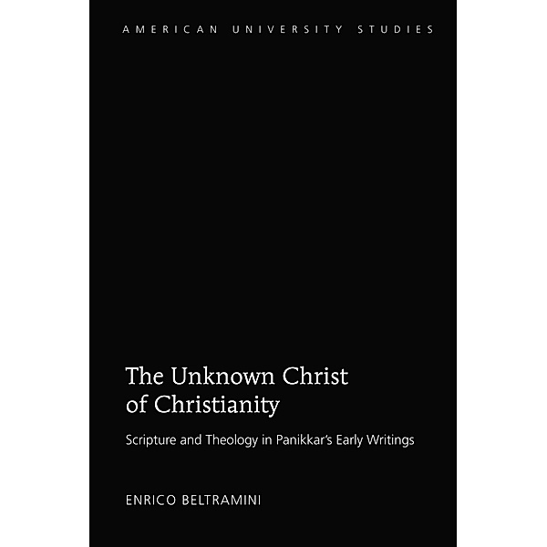 The Unknown Christ of Christianity / American University Studies Bd.337, Enrico Beltramini