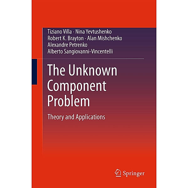 The Unknown Component Problem, Tiziano Villa, Nina Yevtushenko, Robert K. Brayton, Alan Mishchenko, Alexandre Petrenko, Alberto Sangiovanni-Vincentelli