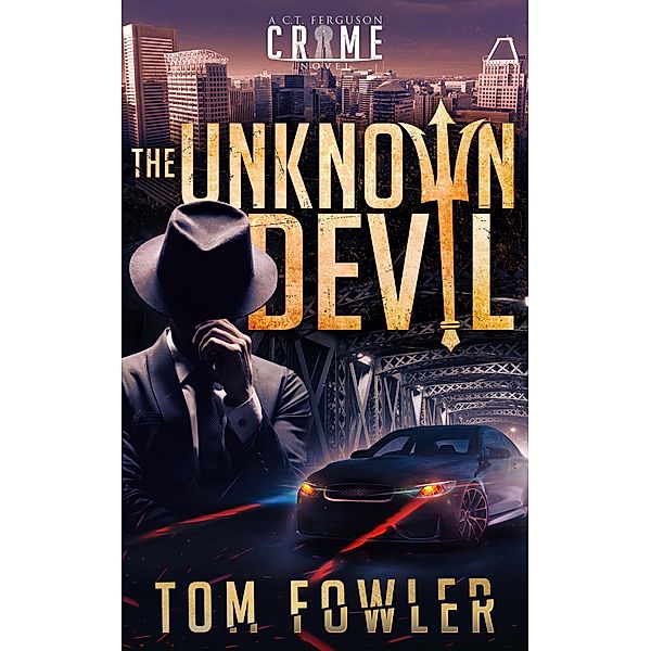 The Unknown Devil: A C.T. Ferguson Private Investigator Mystery (The C.T. Ferguson Mysteries, #2) / The C.T. Ferguson Mysteries, Tom Fowler