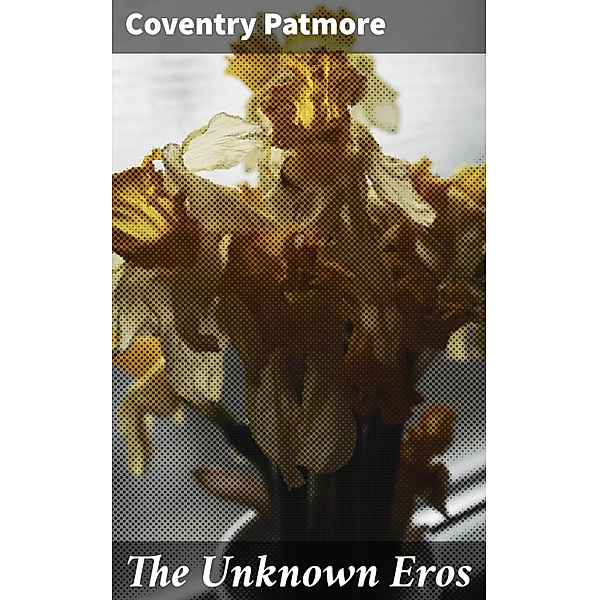 The Unknown Eros, Coventry Patmore