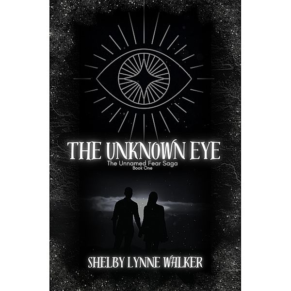 The Unknown Eye (The Unnamed Fear Saga, #1) / The Unnamed Fear Saga, Shelby Lynne Walker