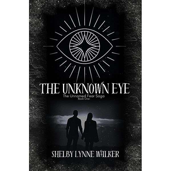 The Unknown Eye (The Unnamed Fear Saga, #1) / The Unnamed Fear Saga, Shelby Lynne Walker