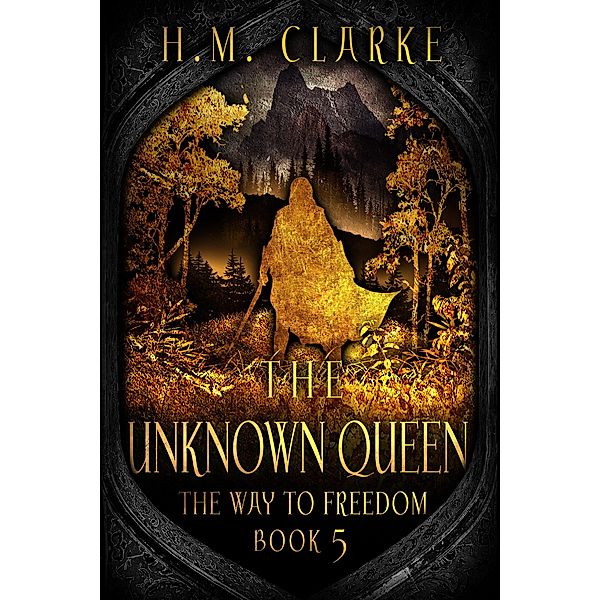 The Unknown Queen (The Way to Freedom, #5) / The Way to Freedom, H. M. Clarke