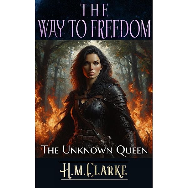 The Unknown Queen (The Way to Freedom, #5) / The Way to Freedom, H. M. Clarke