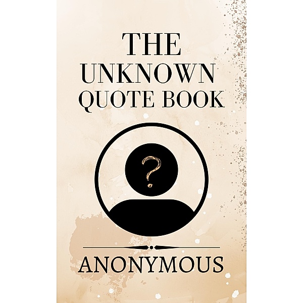 The Unknown Quote Book (Self Help, #1) / Self Help, Anonymous K