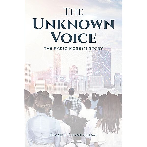The Unknown Voice / Covenant Books, Inc., Frank J. Cunningham