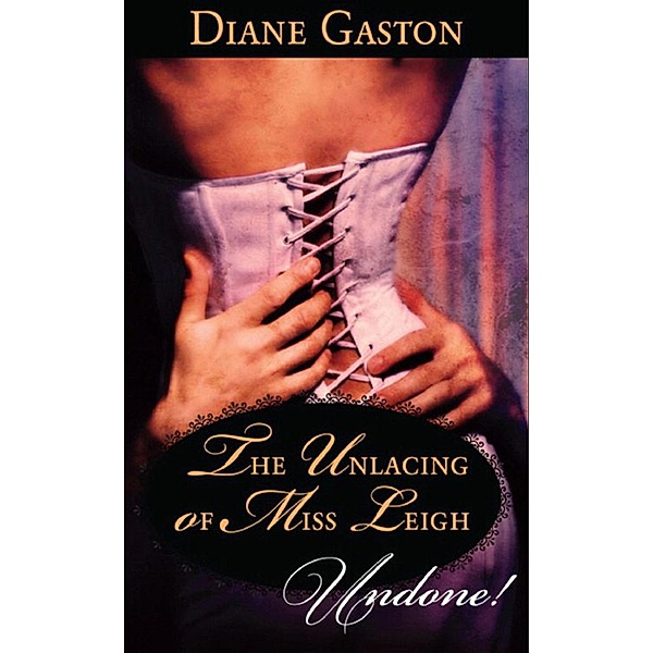 The Unlacing of Miss Leigh (Mills & Boon Historical Undone), Diane Gaston