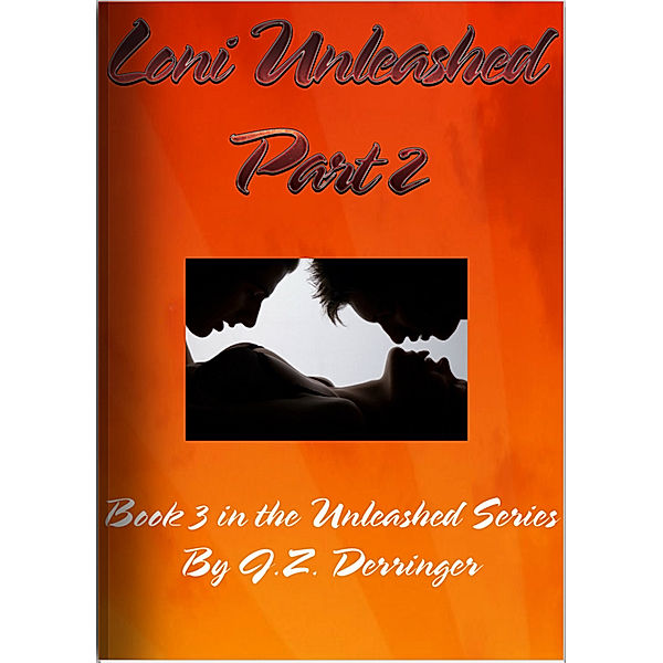 The Unleashed Series: Loni Unleashed-Part 2, J. Z. Derringer