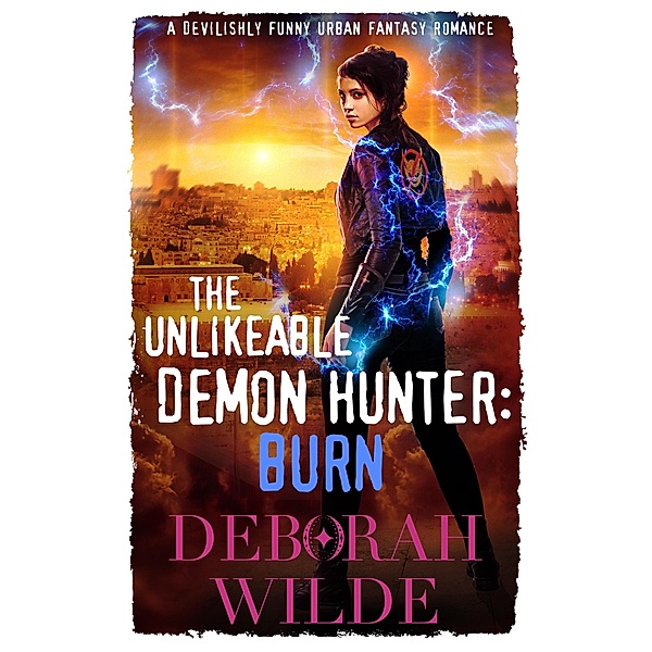 The Unlikeable Demon Hunter: Burn (Nava Katz, #6) / Nava Katz, Deborah Wilde