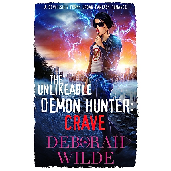 The Unlikeable Demon Hunter: Crave (Nava Katz, #4) / Nava Katz, Deborah Wilde
