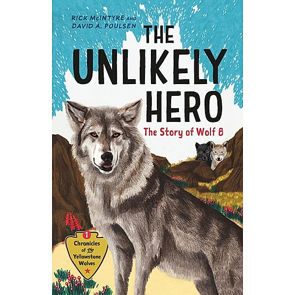 The Unlikely Hero / Chronicles of the Yellowstone Wolves Bd.1, Rick McIntyre, David A. Poulsen