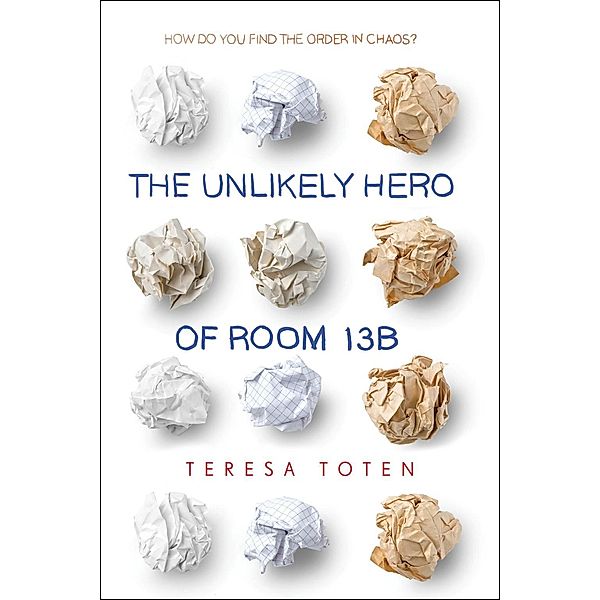 The Unlikely Hero of Room 13B, Teresa Toten