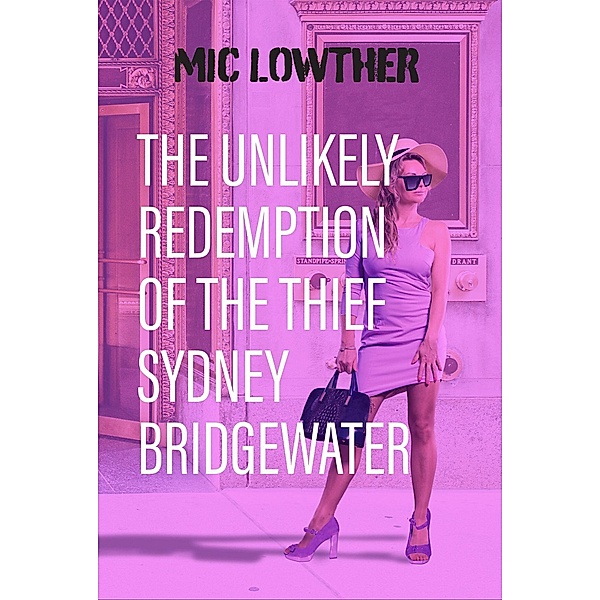 The Unlikely Redemption of the Thief Sydney Bridgewater, Mic Lowther
