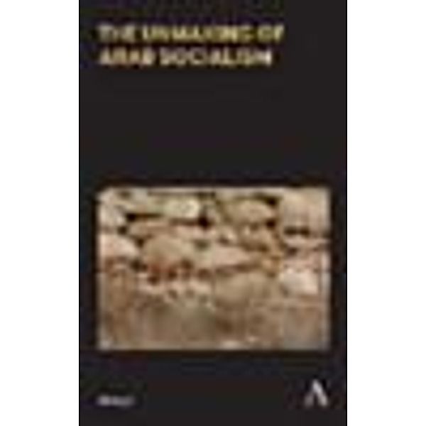 The Unmaking of Arab Socialism / Anthem Frontiers of Global Political Economy and Development, Ali Kadri