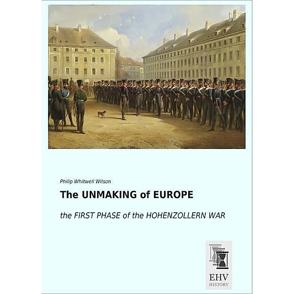 The UNMAKING of EUROPE, Philip Whitwell Wilson