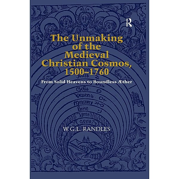 The Unmaking of the Medieval Christian Cosmos, 1500-1760, W. G. L. Randles