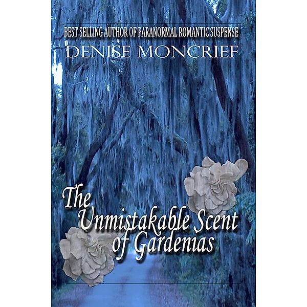 The Unmistakable Scent of Gardenias (Haunted Hearts, #6) / Haunted Hearts, Denise Moncrief