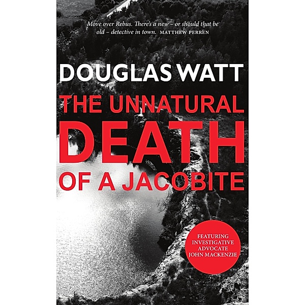 The Unnatural Death of a Jacobite / The John MacKenzie Series Bd.4, Douglas Watt
