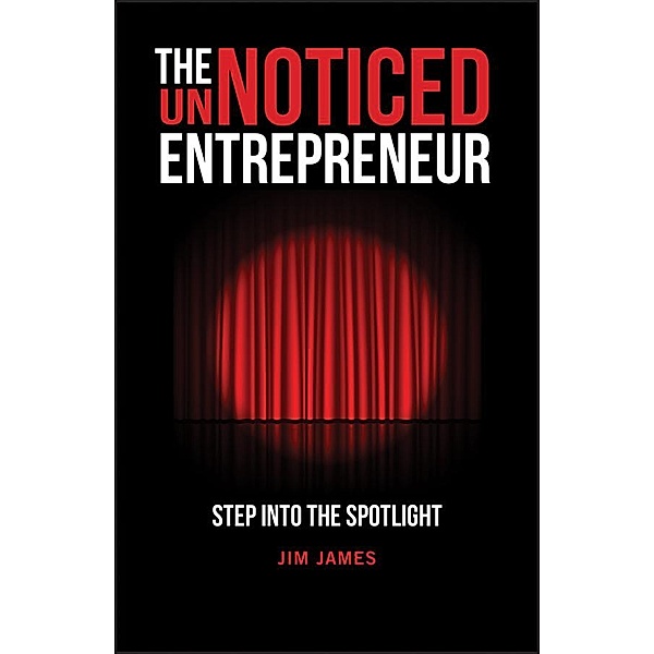 The UnNoticed Entrepreneur, Book 1, Jim James