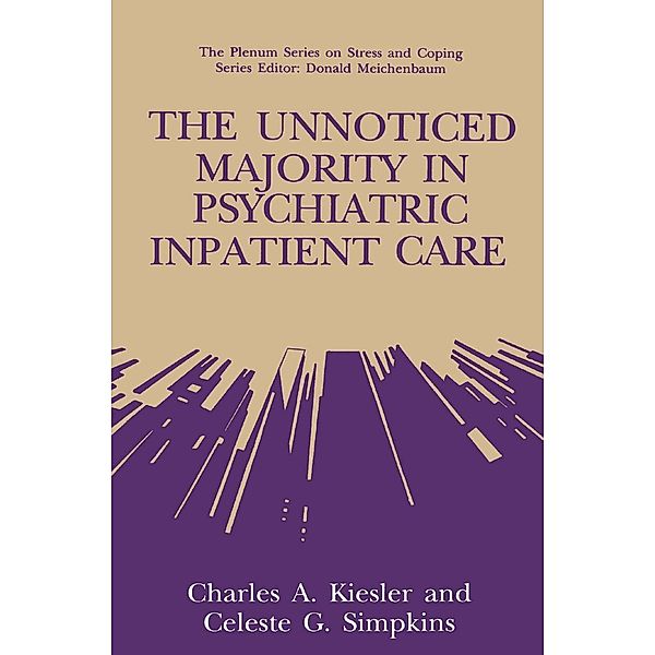 The Unnoticed Majority in Psychiatric Inpatient Care / Springer Series on Stress and Coping, Charles A. Kiesler, Celeste G. Simpkins
