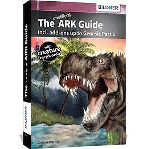 The unofficial ARK Guide incl. add-ons up to Genesis part 1 (full color), Andreas Zintzsch