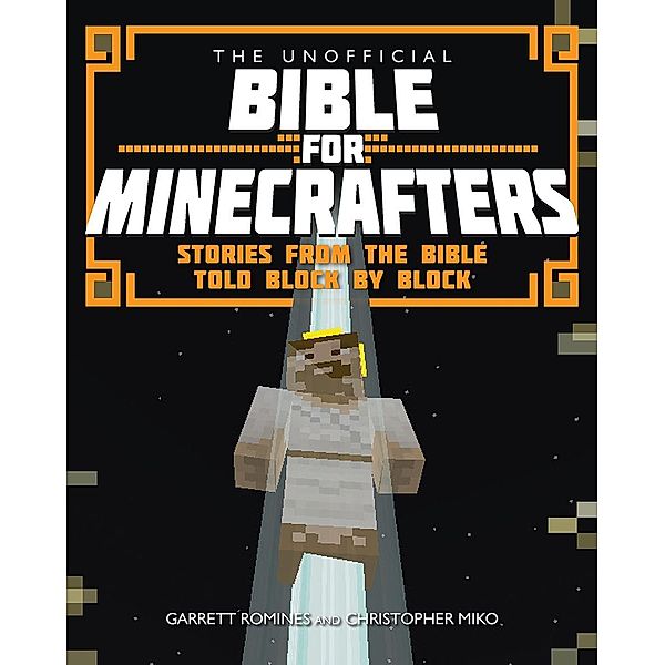 The Unofficial Bible for Minecrafters / The Unofficial Bible for Minecrafters, Garrett Romines, Christopher Miko
